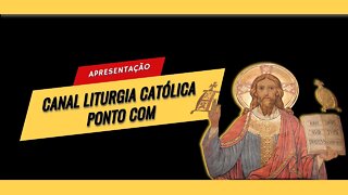 APRESENTAÇÃO DO CANAL LITURGIA CATÓLICA