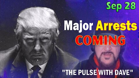 Major Decode HUGE Intel Sep 28: "Major Arrests Coming: THE PULSE WITH DAVE"