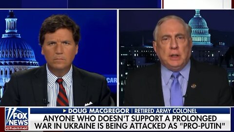 Tucker Carlson and Col. Douglas Macgregor have a truth session about Ukraine