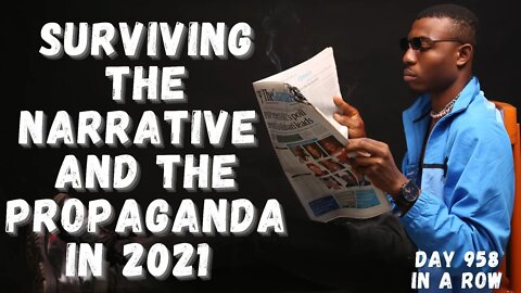 Navigating Narrative & Propaganda in 2021! It Starts & Ends w/a Laugh!