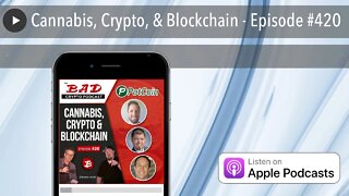 Cannabis, Crypto, & Blockchain - Episode #420