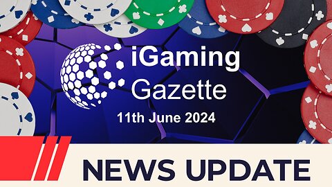 iGaming Gazette: iGaming News Update - 11th June 2024