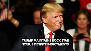 Trump Maintains Rock Star Status Despite Indictments