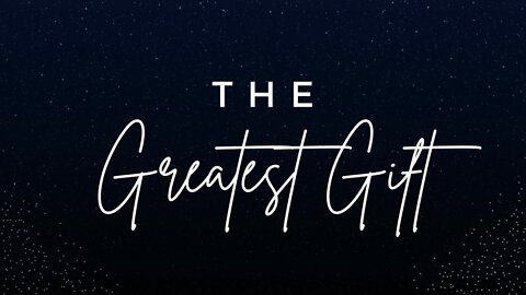 The Greatest Gift!