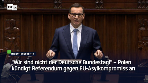 "Wir sind nicht der Deutsche Bundestag!" – Polen kündigt Referendum gegen EU-Asylkompromiss an