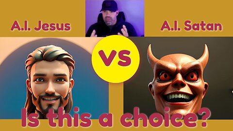 A.I. Jesus vs. A.I. Satan - Is There A Choice?