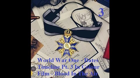 World War One - Dates & Timeline Pt. 3 In Colour Film - Blood In The Air