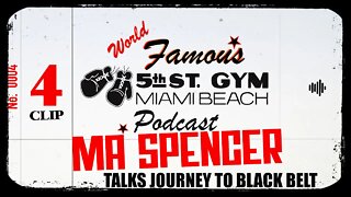 CLIP - WORLD FAMOUS 5th ST GYM PODCAST - EP 004 - MA SPENCER - TALKS JOURNEY TO BLACK BELT