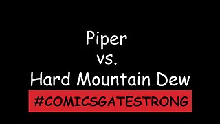 Piper vs. Hard Mountain Dew