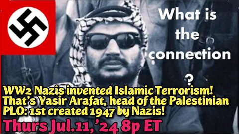 ON DEMAND! Jul.11,'24: WW2 Nazis Invented Islamic Terrorism and invented FAKE Palestinians to Genocide all the Jews! If they succeed, Christianity is NEXT!