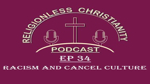 Racism and Cancel Culture | Episode 34- Religionless Christianity Podcast