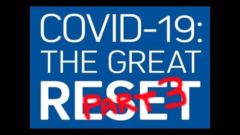 Review of Covid19 The Great Reset - Part 3