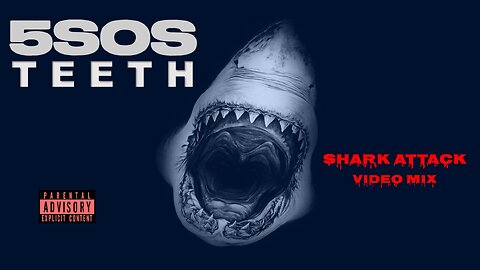 5 Seconds of Summer- Teeth (Shark Attack Video Mix)