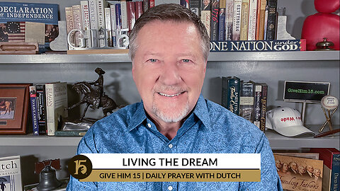 Living the Dream | Give Him 15: Daily Prayer with Dutch | November 4, 2022