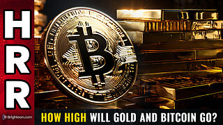 How high will GOLD and BITCOIN go?