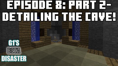 Detailing Caves! (Pt 2) - G1's Beta Disaster Episode 8