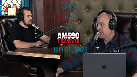 Our Watch on AM590 The Answer // July 30, 2023