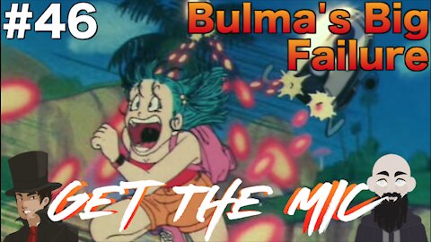 Get The Mic - Dragon Ball: Episode 46 - Bulma's Big Failure