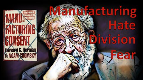 Noam Chomsky - Manufacturing Consent, Hate, Division, Fear - Demonisation of those who refuse