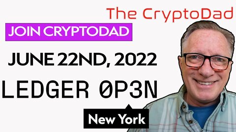 Join CryptoDad @ Ledger Op3n in New York 10AM-6PM EST June 22nd, 2022