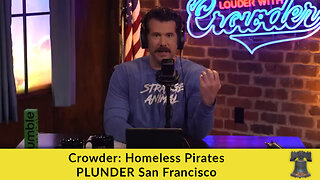 Crowder: Homeless Pirates PLUNDER San Francisco