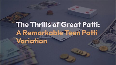 The Thrills of Great Patti: A Remarkable Teen Patti Variation