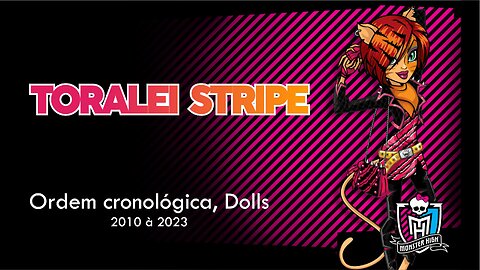 Monster High / Toralei Stripe / Chronological order, dolls from 2010 to 2023