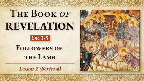 Followers of the Lamb: Revelation 14: 3-5 — Lesson 2 (Series 4)