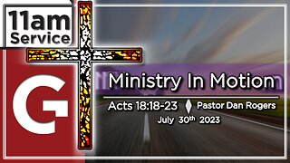 GCC AZ 11AM - 07302023 - "Ministry in Motion." (Acts 18:18-23)