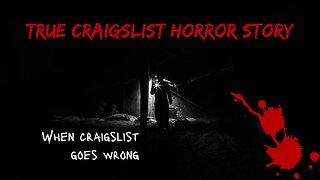 True Horror - True Craigslist Horror Story - When Craigslist goes wrong...
