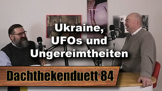 Ukraine, UFOs und Ungereimtheiten: Die Politik und ihre Pappnasen (Dachthekenduett 84)