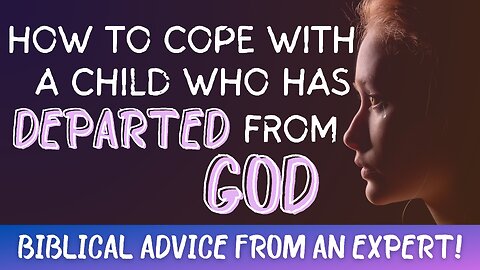 Is Your Child Lost Forever? What To Do if Your Child Has Departed from God