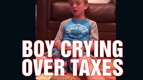 BOY CRIES ABOUT TAXES