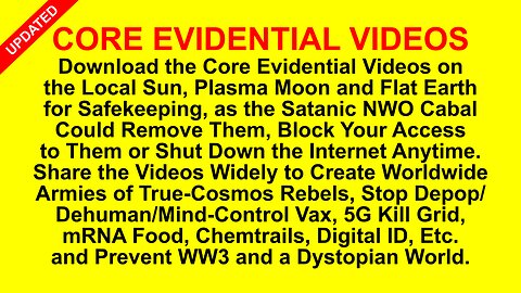 Download the Core Evidential Videos on Local Sun, Plasma Moon & Flat Earth for Safekeeping & Sharing