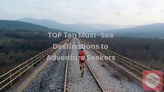 TOP Ten Must-See Destinations fo Adventure Seekers