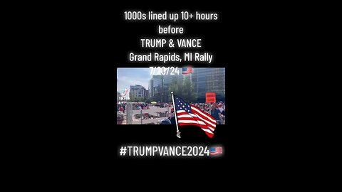 Thousand Lined up for over 10 hours for Trump-Vance Speech in Grand Rapids MI 7/20/24