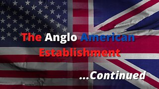 The Anglo American Establishment Part2