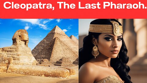 Cleopatra, The Last Pharaoh.