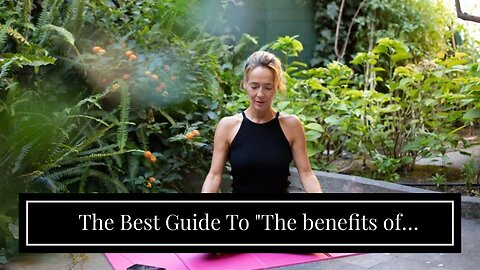The Best Guide To "The benefits of incorporating yoga into your fitness routine"