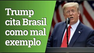 Trump cita Brasil como mau exemplo na pandemia