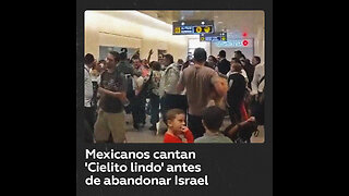 Mexicanos cantan la canción ‘Cielito lindo’ antes de ser evacuados de Israel