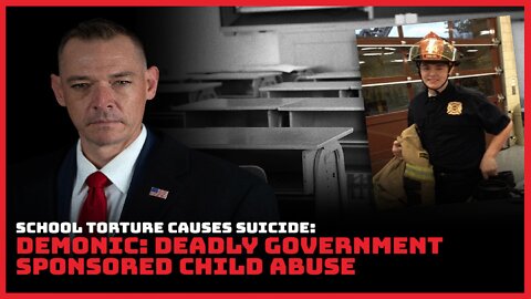 School Torture Causes Suicide: Demonic: Deadly Government Sponsored Child Abuse