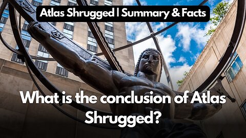 What is the conclusion of Atlas Shrugged? | Summary & Facts | Is Objectivism selfish?