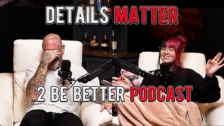 The Details Matter l 2 Be Better Podcast S2 E14