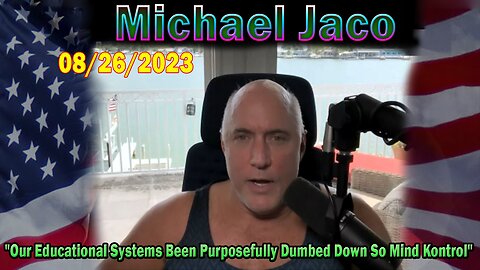 Michael Jaco Update Aug 26: "Our Educational Systems Been Purposefully Dumbed Down So Mind Kontrol"
