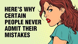 8 Reasons Certain People Never Admit Their Mistakes