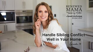 Handle Sibling Conflict Well in Your Home – Renewed Mama Podcast Episode 73