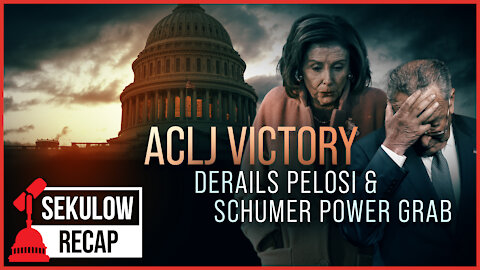 ACLJ Victory Derails Pelosi & Schumer Power Grab
