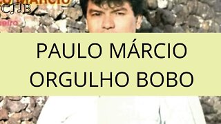 Paulo Márcio - Orgulho Bobo