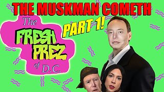 Fresh Prez ＂The Muskman Cometh＂ - Part 1